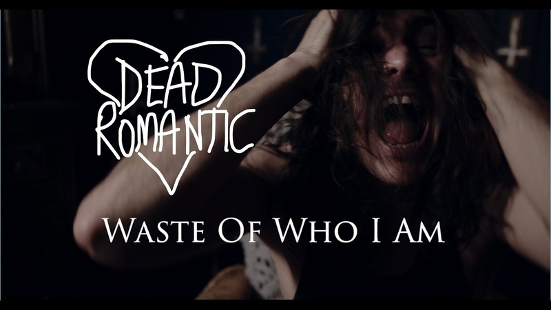 Dead Romantic Waste of Who I Am ( Official