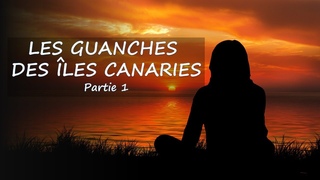 LES GUANCHES DES LES CANARIES - PARTIE 1 : PREUVES HISTORIQUES ET ARCHOLOGIQUES DU PEUPLEMENT