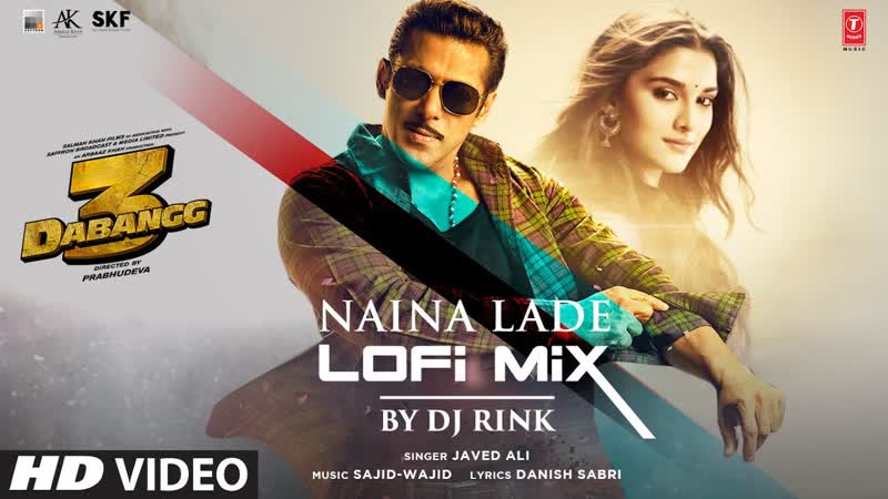 Naina Lade ( Lo Fi) DJ Rink, Salman Khan Lo Fi Hits, Saiee Manjrekar, Javed Ali, Sajid