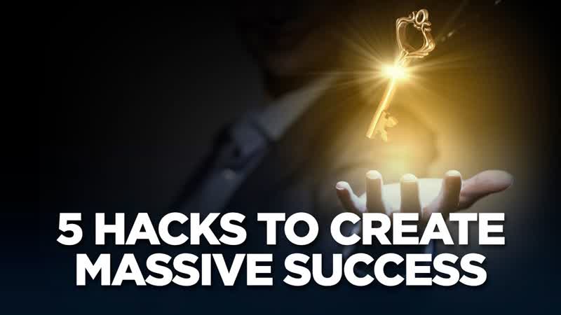 5 Hacks to Create Massive Success Young