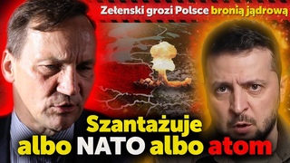 Zeenski grozi Polsce broni jdrow. Albo NATO, albo bomba. Major wywiadu Robert Cheda
