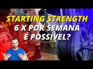 ADAPTAO 6x na semana do Treino STARTING STRENGH. Pontos positivos e Negativos.