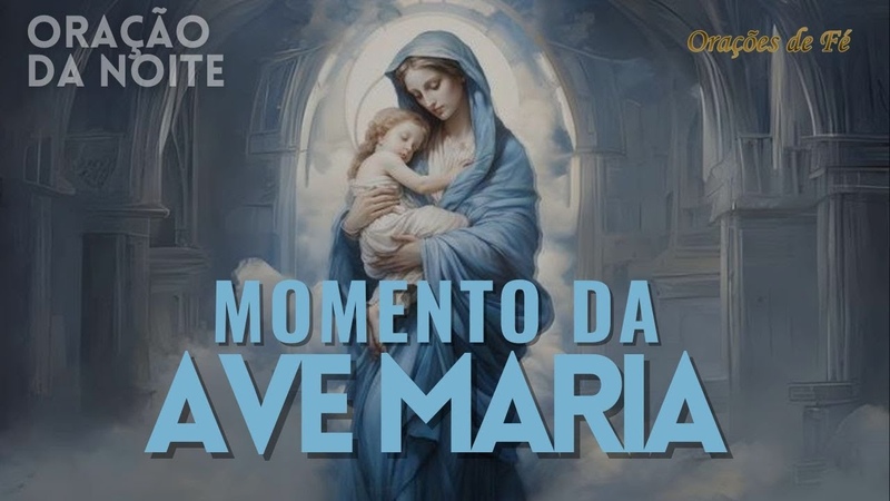 MOMENTO DA AVE MARIA, Oração da Noite, Dia 7 de