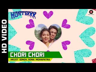 Chori Chori Official Video | Hunterrr | Arijit Singh & Sona Mohapatra