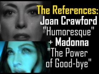The References Joan Crawford (“Humoresque“) + Madonna (“The Power Of Good-bye“)