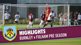 HIGHLIGHTS | Burnley v Fulham Pre Season 2019/20