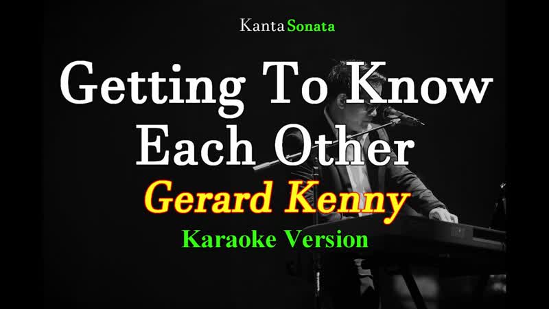 Getting To Know Each Other Gerald Kenny ( Karaoke