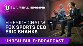 Fireside Chat With FOX Sports CEO Eric Shanks | Unreal Engine