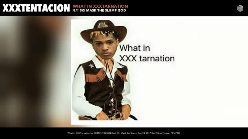 XXXTENTACION What in XXXTarnation ( Audio) (feat. Ski Mask the Slump