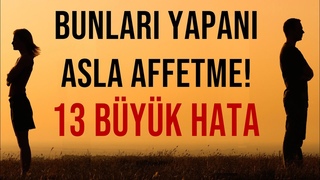 ASLA AFFEDLMEYECEK 13 BYK HATA - BUNLARI YAPANI ASLA AFFETME! - Kiisel Geliim Videolar