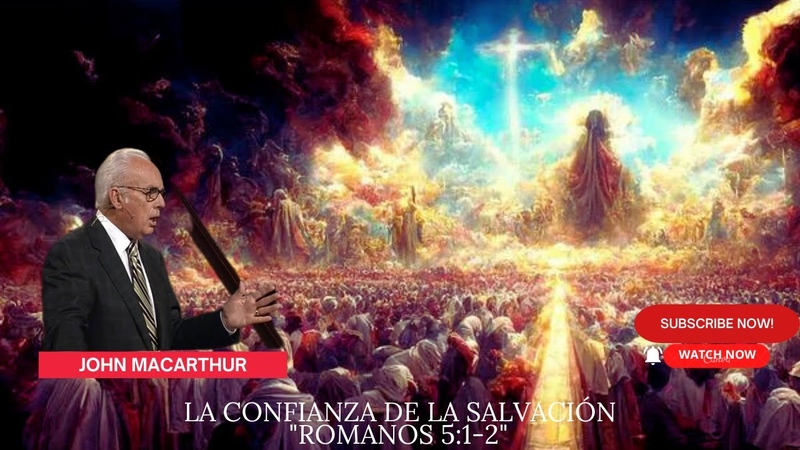 La confianza de la salvación Romanos 5:1 2 pastor john macarthur, sermon,