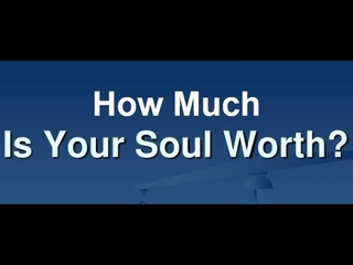 How Much Is Your Soul Worth To God 08/11/2024